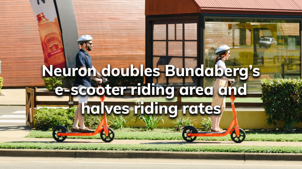 Neuron doubles Bundaberg’s escooter riding area and halves riding rates Neuron Mobility