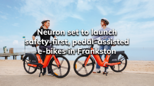 Read more about the article Neuron Set to Launch Safety-First Pedal-Assisted E-bikes in Frankston