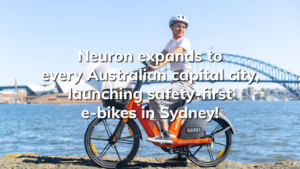 Read more about the article Neuron expands to every Australian capital city, launching safety-first e-bikes in Sydney!